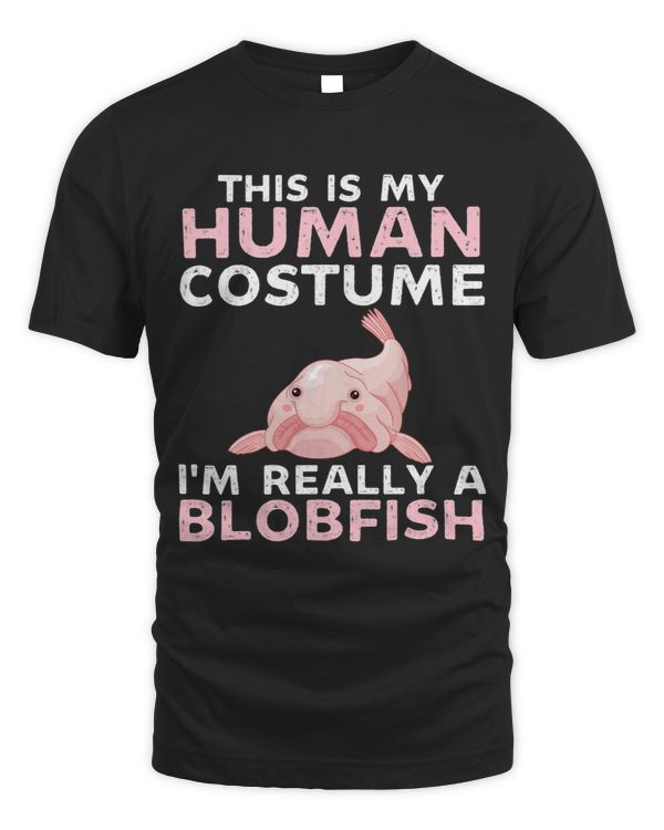This Is My Human Costume Im Really A Blobfish Funny Fish