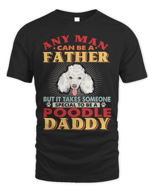 Poodles Any Man Can Be A Father Poodle Daddy Funny Dog Lover 244 Poodle dog