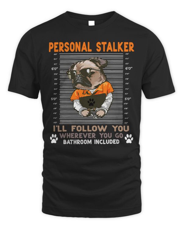 Pug Lover Personal Stalker Ill Follow You Wherever You Go 35 Pugs Dog