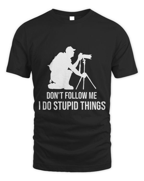 Dont Follow Me I Do Stupid Things Cool Wildlife Photography