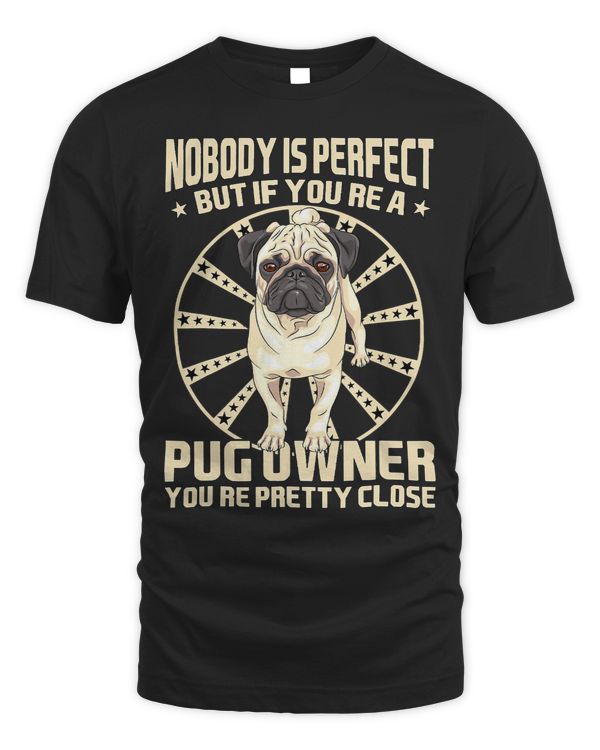 Pug Lover Nobody is perfect but if youre a pug owner youre pretty 218 Pugs Dog