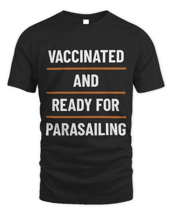 Vaccinated Ready For Parasailing Parasail Parasailer Apparel