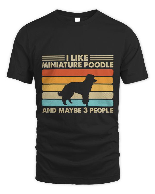 Poodles Retro I Like Miniature Poodle Dog Maybe 3 People Poodle dog