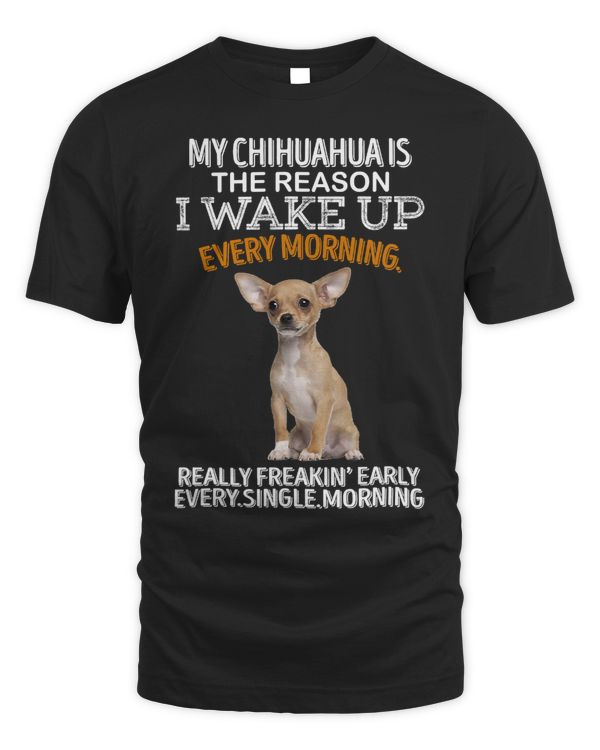 Chihuahuas Is The Reason I Wake Up Every Morning 205 Chihuahua Dog