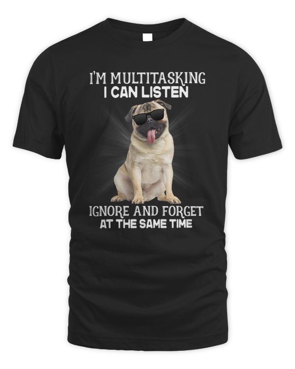 Pug Lover Im Multitasking I Can Listen Pug 137 Pugs Dog