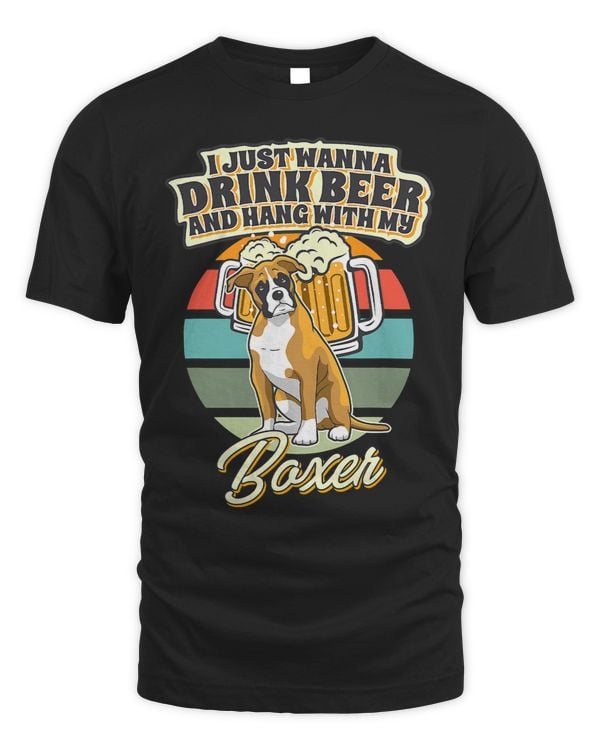 Boxer I Just Wanna Drink Beer And Hang With My Boxer 108 Boxers Boxers Dog