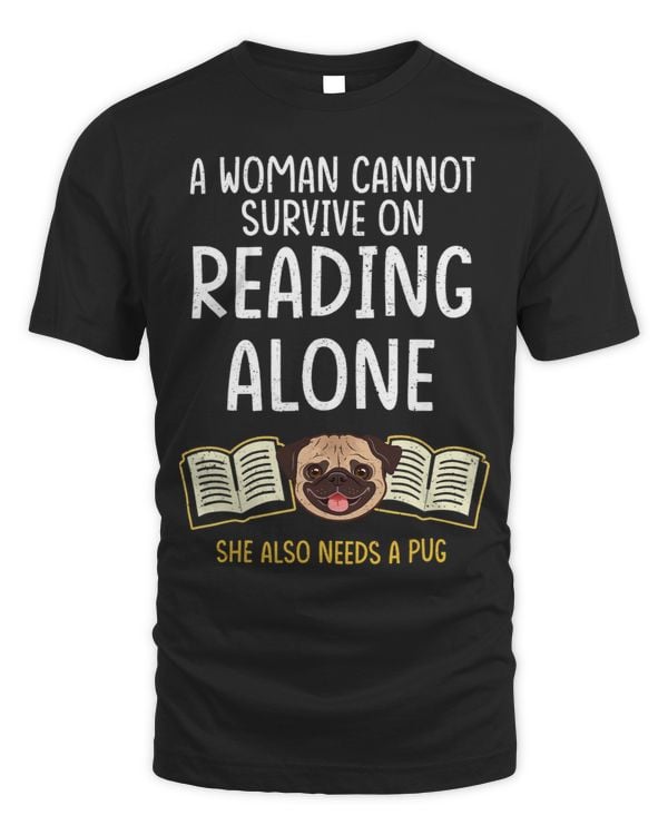 Pug Lover A Woman Cannot Survive on Reading Alone Pugs Dog