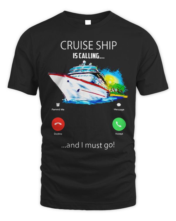 Cruise Ship Is Calling And I Must Go Tee Cruising Lover