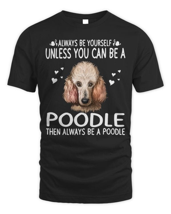 Poodles 365 Unless You Can Be a 288 Poodle dog