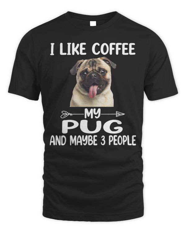 Pug Lover I Like Coffee My Pug Maybe 3 People Lover 35 Pugs Dog