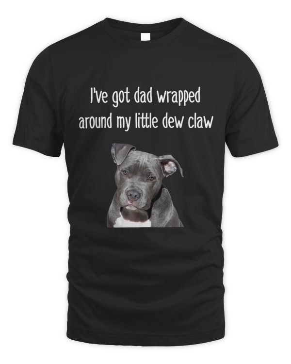 Funny Bully Ive got dad wrapped my dewclaw man gift Pitbull Dog