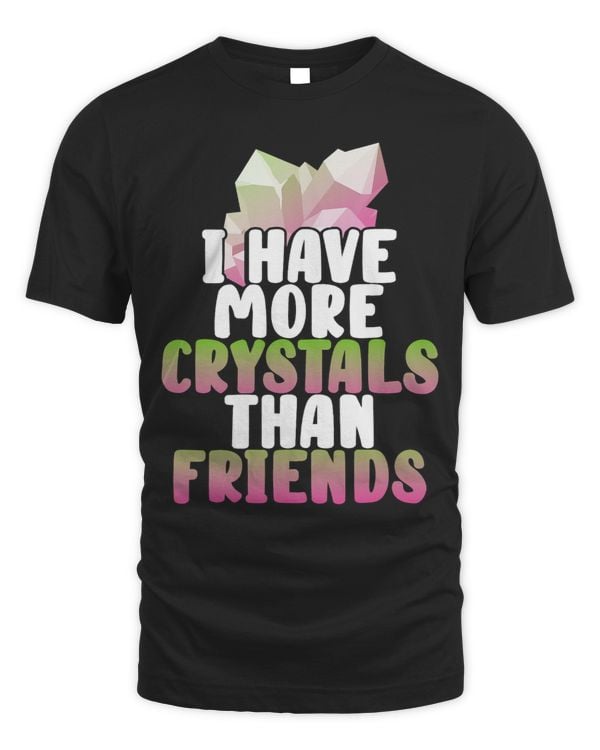 I Have More Crystals Than Friends Crystal Lover Graphic