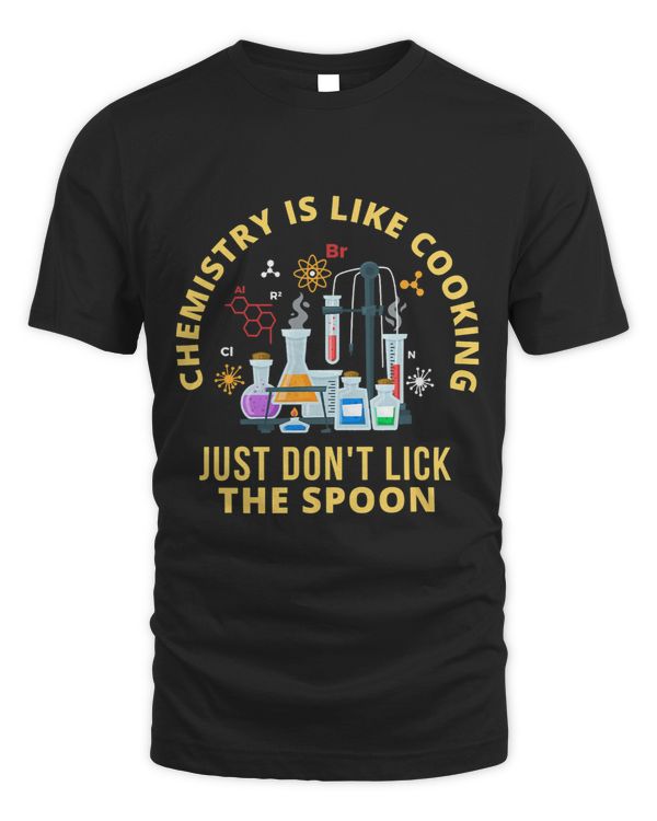 Funny Chemistry Is Like Cooking Just Dont Lick The Spoon