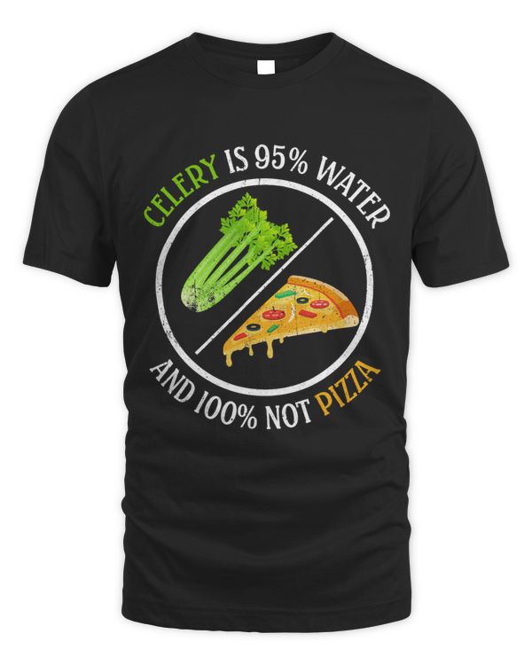 Celery Is 95 Water And 100 Not Pizza Funny Celery 3