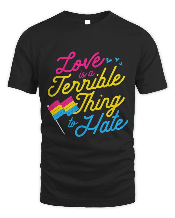 Love Is A Terrible Thing To Hate Pansexual Pride Flag Love