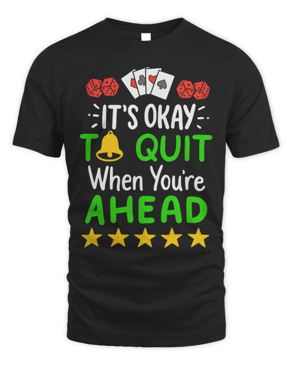 Its Okay To Quit When Youre Ahead I Funny Gambling Casino