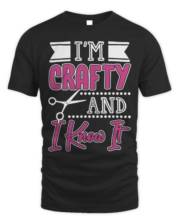 Funny Crafters Quote Im Crafty and I Know It Crafting Gift 2