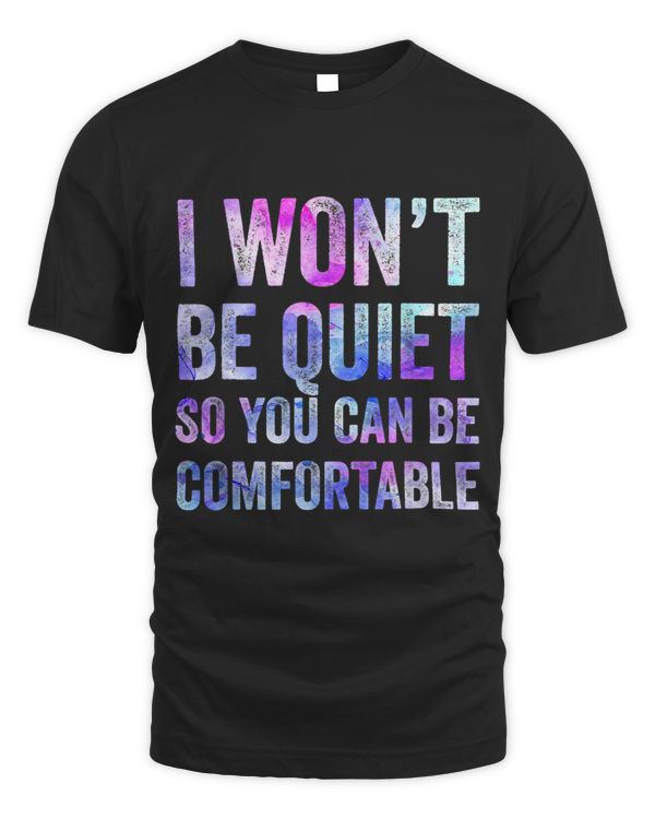 I Wont Be Quiet So You Can Be Comfortable Funny Saying