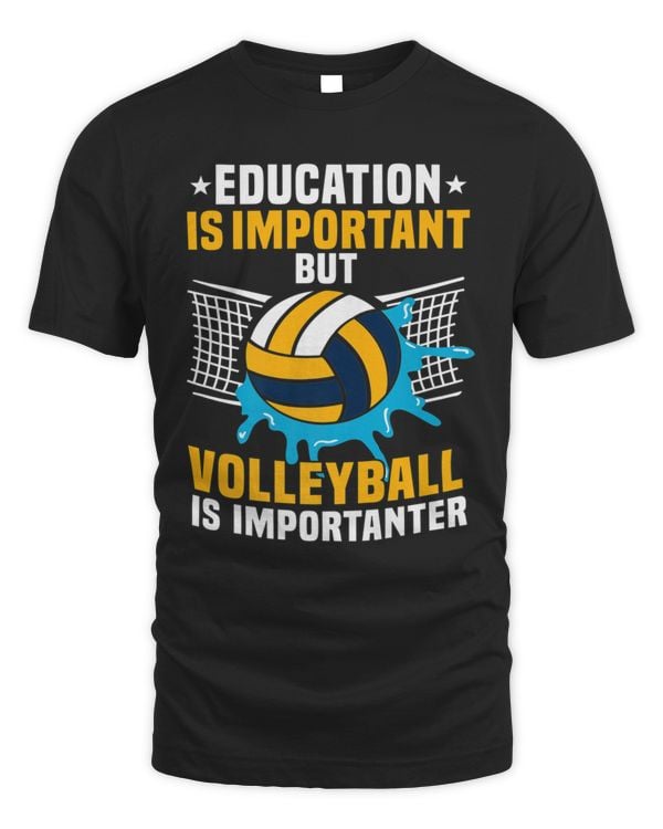 Education is important but Volleyball is importanter tees