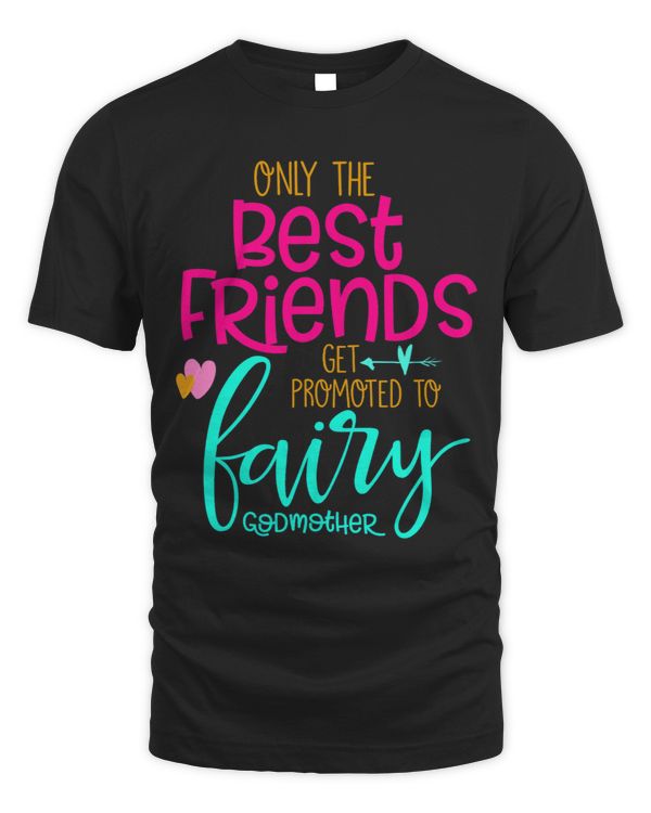 Only the Best Friends get promoted to Fairy Godmother Tee