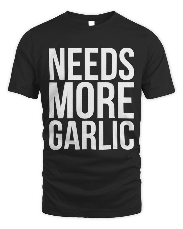 Funny Garlic Lovers Needs More Garlic Foodie Food Gift Spicy