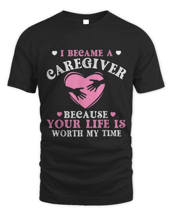 I Became A Caregiver Because Your Life Is Worth My Time