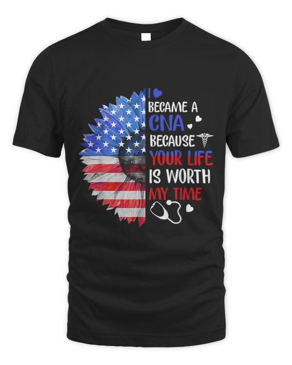 I Became A CNA Your Life Is Worth My Time 4th Of July