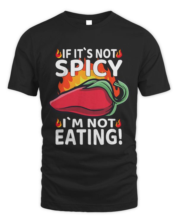 If Its Not Spicy Im Not Eating I Jalapeno I Chili