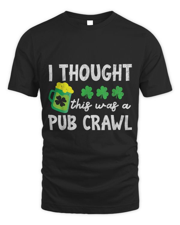 I Thought This Was A Pub Crawl Funny Patricks Day