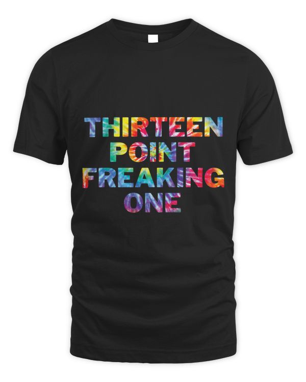 Thirteen Point Freaking One Tie Dye Half Marathon 13.1