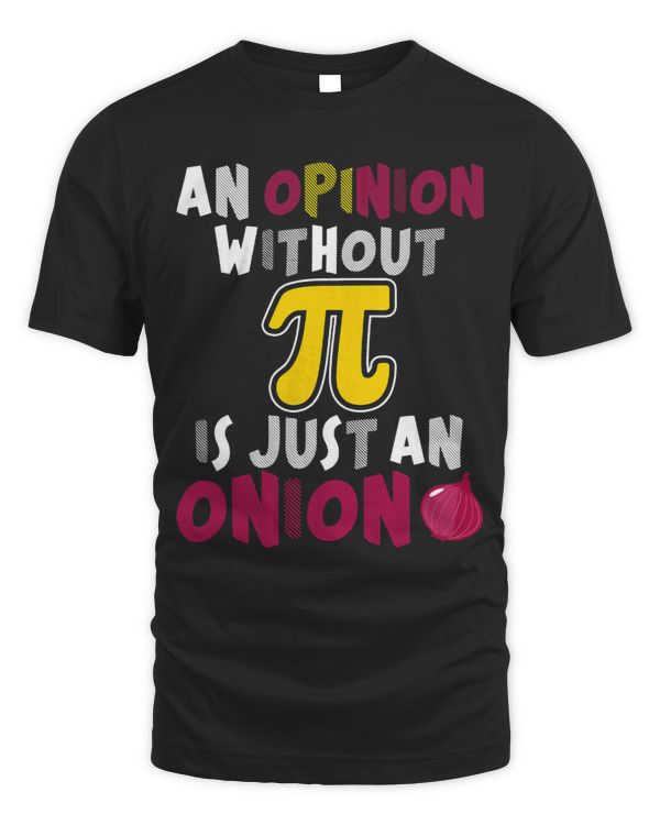 An Opinion Without PI Is Just An Onion Funny Math Meme PI