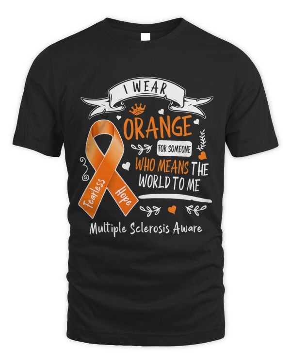 MS I Wear Orange For Someone Who Means The World To Me