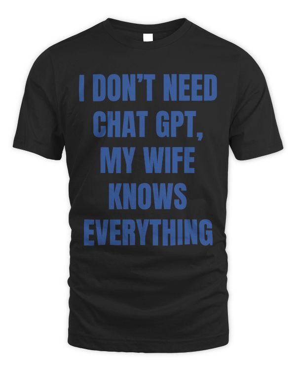 I Dont Need Chat GPT My Wife Knows Everything Husband Men 1