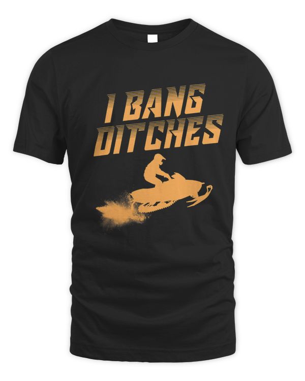 Funny I Bang Ditches Gift For Snowmobiling Lover Men Women