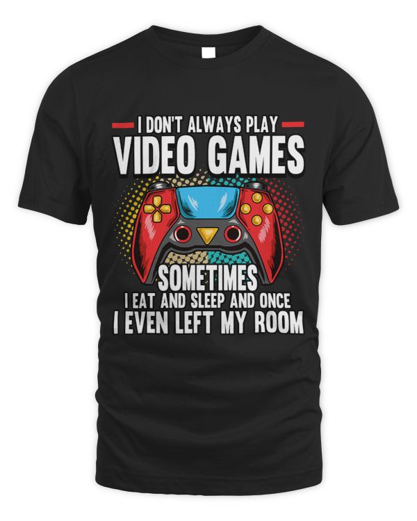 Funny I Dont Always Play Video Games Gamer Playing