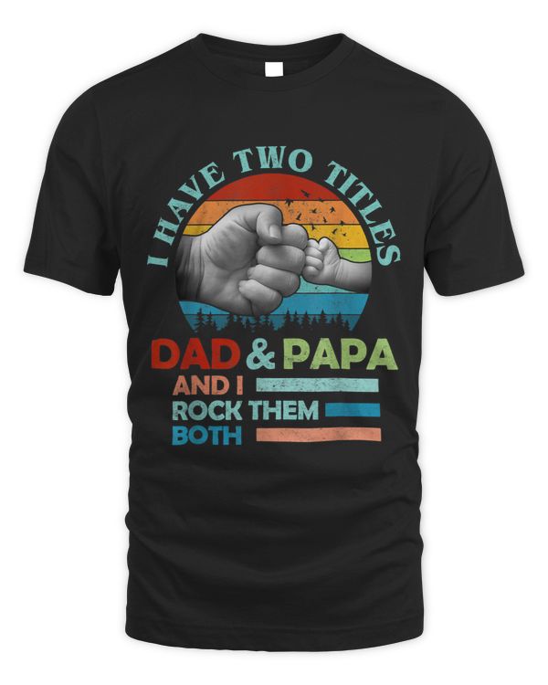 I Have Two Titles Dad And Papa 1