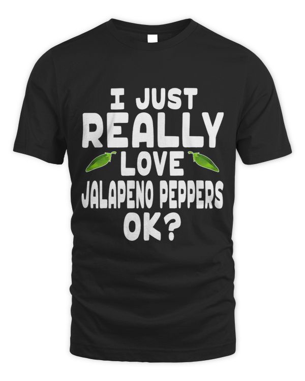 I Just Really Love Jalapeno Peppers Cute Jalapeno Lover