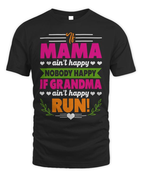 If Mama Aint Happy Aint Nobody Happy If Grandma Run
