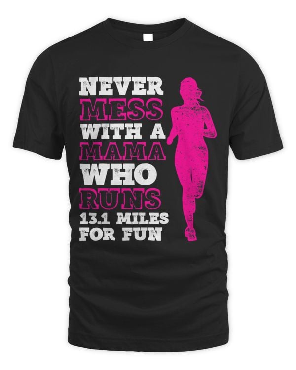 Never Mess With A Mama Who Runs 13.1 Miles For Fun