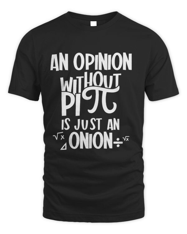 Funny An Opinion Without Pi is just an Onion