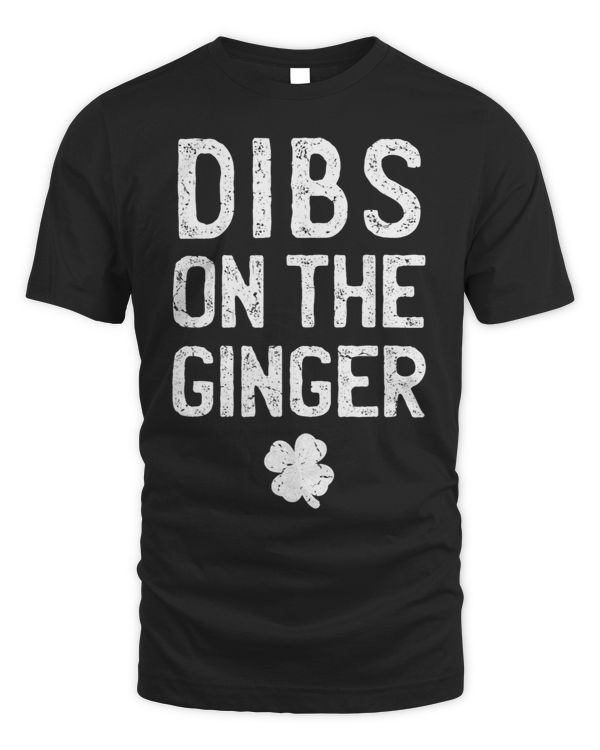 Funny St Patricks Day Shirt Dibs on The Ginger