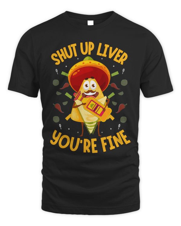Cinco De Mayo Mexican Nacho Man Shut Up Liver Youre Fine