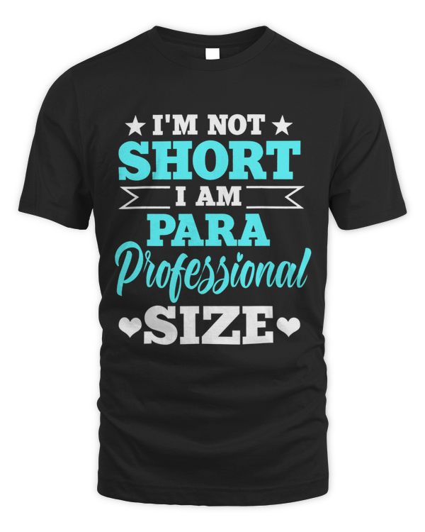 Im Not Short Im Paraprofessional Size Teachers Assistant