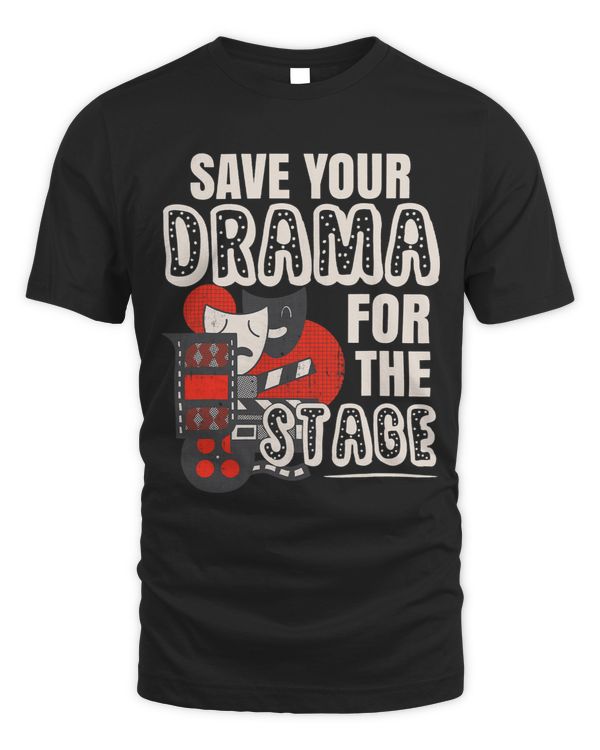Save Your Drama For The Stage Musical Theater Actress