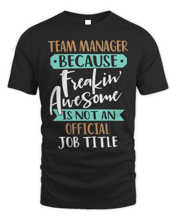 Team Manager Because Freakin Awesome Leader Director Boss