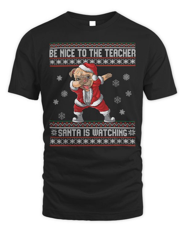 Pug Lover Be Nice To The Teacher Santa Is Watching Dabbing 351 Pugs Dog