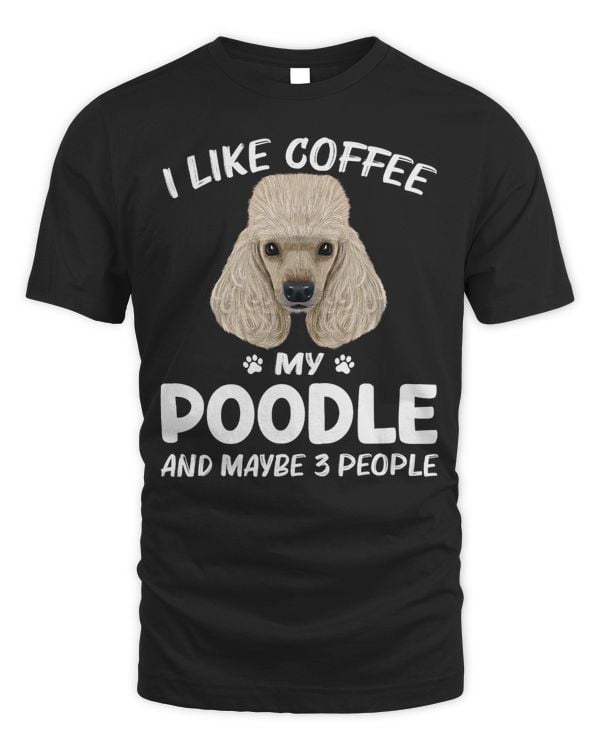 Funny Poodles I Like Coffee Poodle Dog 3 People Puppy Lover 258 Poodle dog