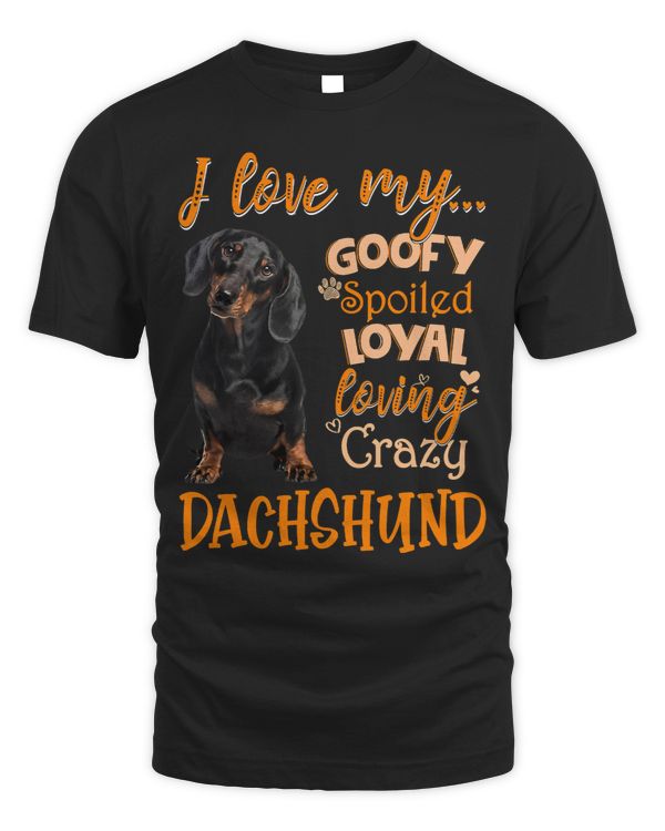 Wiener I Love My Goofy Spoiled Loyal Loving Crazy Dachshund 13 Dachshund Doxie