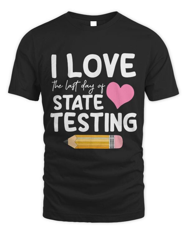I Love the last day of State Testing Funny Teacher 2
