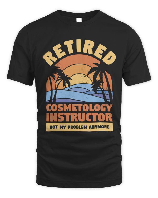 Retired Cosmetology Instructor Not My Problem Anymore